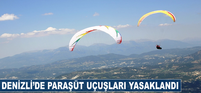 Denizli'de paraşüt uçuşları yasaklandı