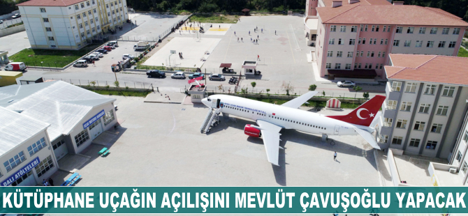 Kütüphane uçağın açılışını Mevlüt Çavuşoğlu yapacak