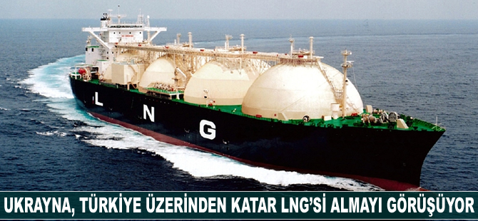 Ukrayna, Türkiye üzerinden Katar LNG’si almayı görüşüyor