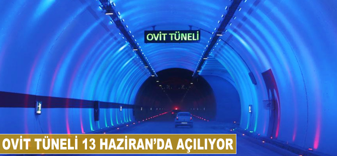 Ovit Tüneli 13 Haziran'da açılıyor