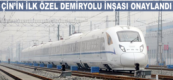 Çin'in ilk özel demiryolu inşası onaylandı