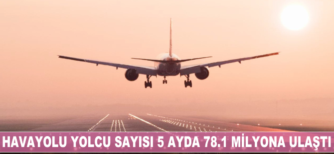 Havayolu yolcu sayısı 5 ayda 78.1 milyonu aştı