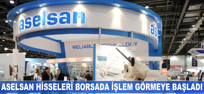 ASELSAN hisseleri borsada işlem görmeye başladı