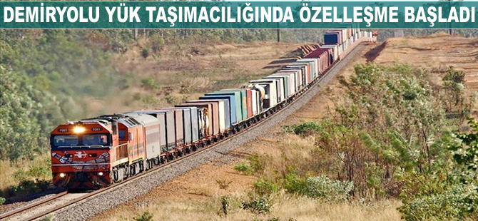 Demiryolu yük taşımacılığında özelleşme başladı