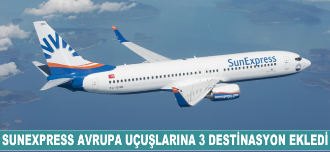 SunExpress Avrupa uçuşlarına 3 destinasyon eklendi