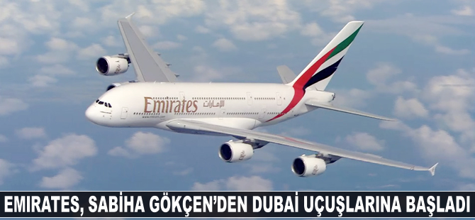 Emirates, Sabiha Gökçen'den Dubai uçuşlarına başladı