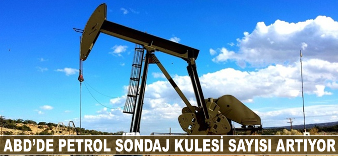 ABD'de petrol sondaj kulesi sayısı artıyor