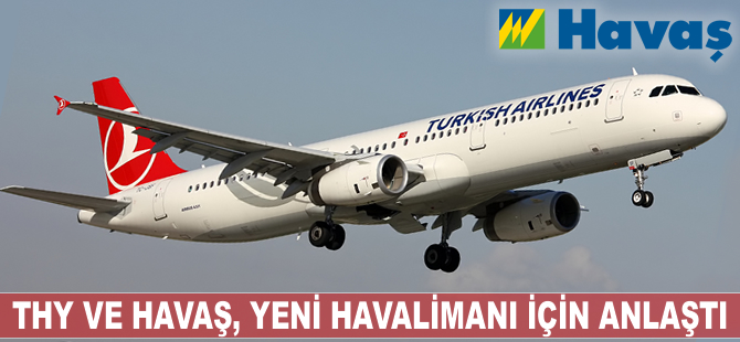 THY ve Havaş, yeni havalimanı için anlaştı