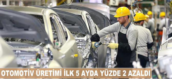 Otomotiv üretimi ilk beş ayda yüzde 2 azaldı