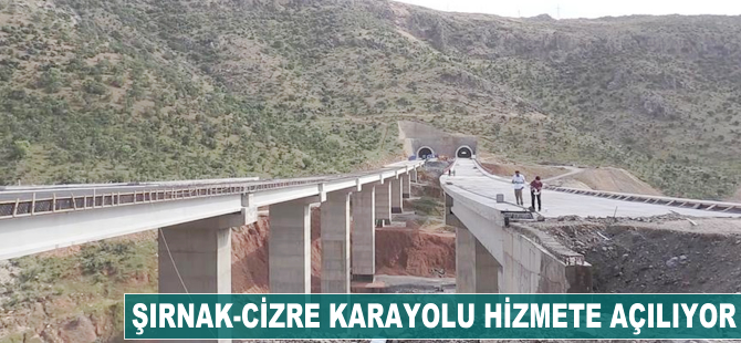 Şırnak-Cizre Karayolu hizmete açılıyor