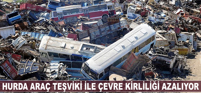 Hurda araç teşviki ile çevre kirliliği azalıyor