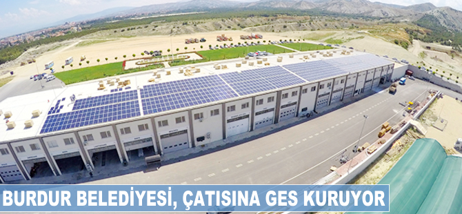 Burdur Belediyesi, çatısına GES kuruyor