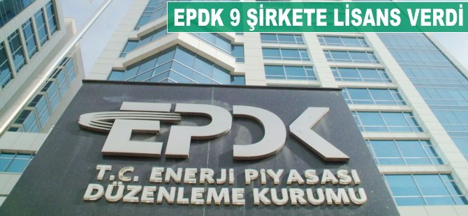 EPDK 9 şirkete lisans verdi