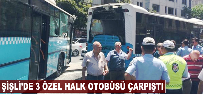 Şişli'de 3 halk otobüsü çarpıştı