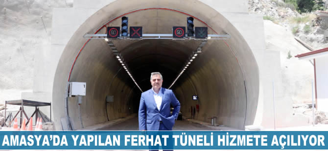 Amasya'da yapılan Ferhat Tüneli hizmete açılıyor