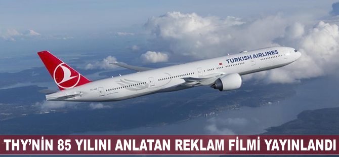 THY'nin 85 yılını anlatan yeni reklam filmi yayınlandı