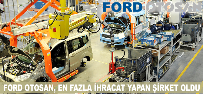 Ford Otosan, en fazla ihracat yapan şirket oldu