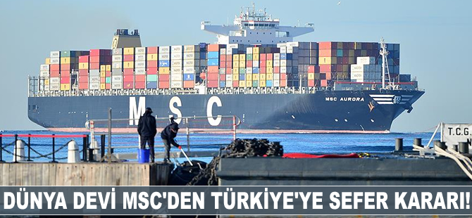 MSC, Türkiye'ye sefer düzenleme kararı aldı