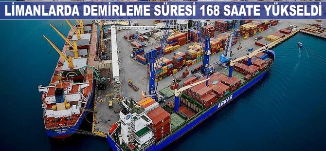 Limanlarda demirleme süresi 168 saate yükseldi