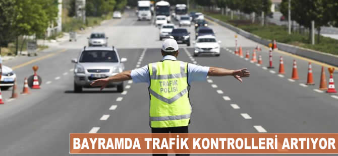 Bayramda trafik kontrolleri artacak