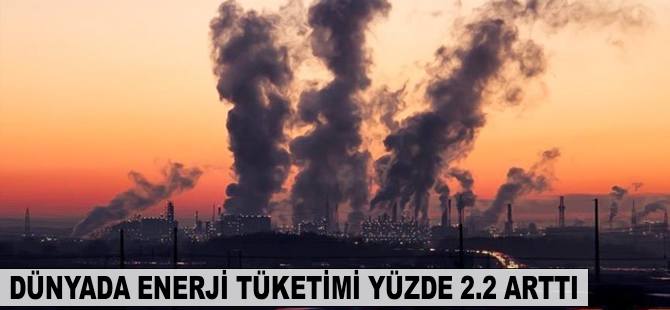 Dünyada enerji tüketimi yüzde 2.2 arttı