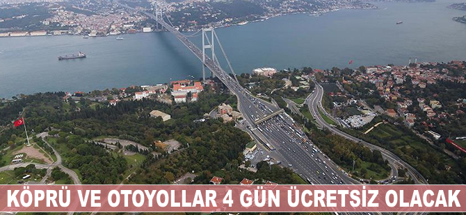 Köprü ve otoyollar 4 gün ücretsiz olacak