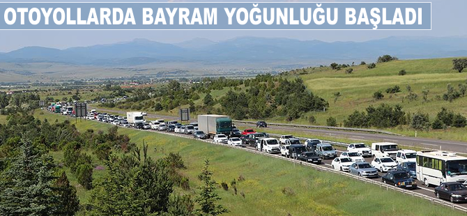 Otoyollarda bayram yoğunluğu başladı