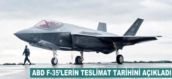 ABD, F-35'lerin teslimat tarihini açıkladı