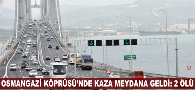 Osmangazi Köprüsü'nde kaza meydana geldi: 2 ölü