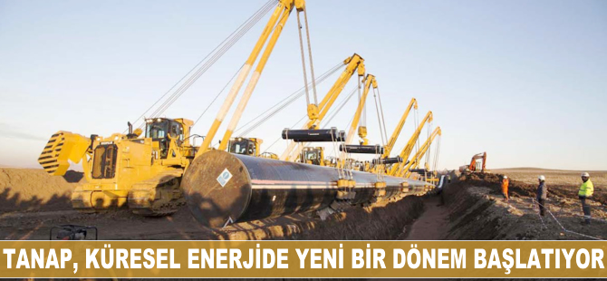 TANAP, küresel enerjide yeni bir dönem başlatıyor