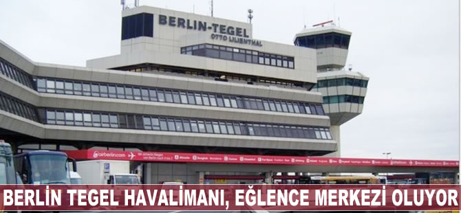 Tegel Havalimanı eğlence merkezi oluyor