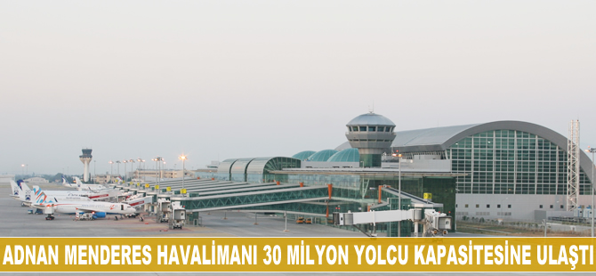 Adnan Menderes Havalimanı 30 milyon yolcu kapasitesine ulaştı