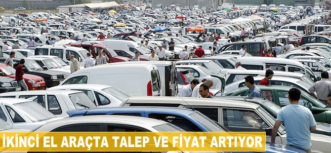 İkinci el araçta talep ve fiyat artıyor