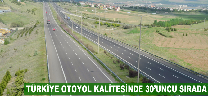 Türkiye otoyol kalitesinde 30'uncu sırada