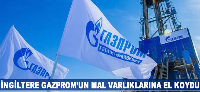 İngiltere Gazprom'un mal varlıklarına el koydu