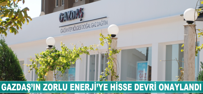 Gazdaş'ın Zorlu Enerji'ye hisse devri onaylandı