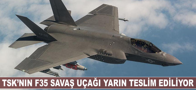 TSK'nın yeni savaş uçağı F-35 yarın teslim ediliyor