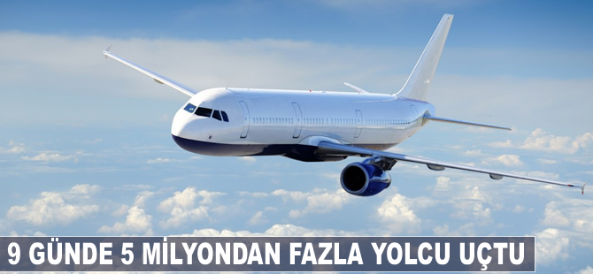 9 günde 5 milyondan fazla yolcu uçtu