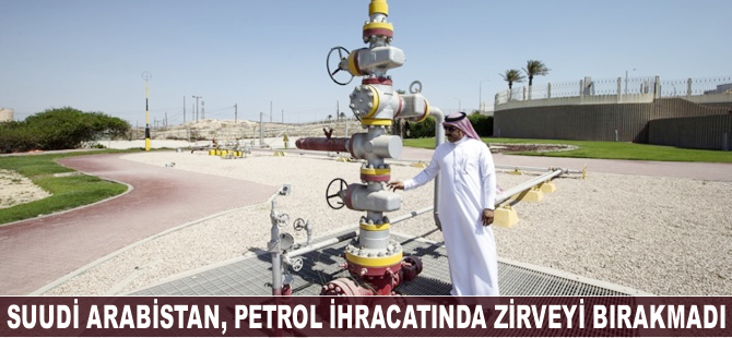 Suudi Arabistan, petrol ihracatında zirveyi bırakmadı