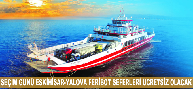 Seçim günü Eskihisar-Yalova feribot seferleri ücretsiz olacak