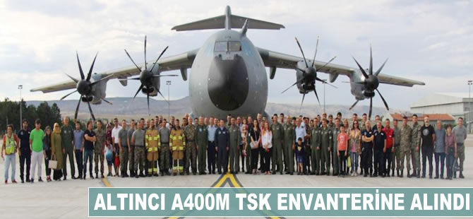 Altıncı A400M TSK envanterine alındı