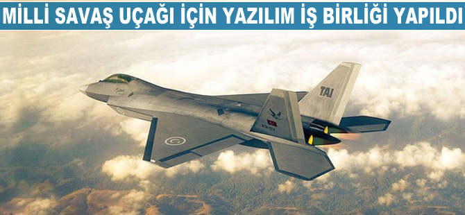 Milli savaş uçağı için yazılım iş birliği yapıldı