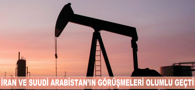 İran ve Suudi Arabistan'ın petrol görüşmeleri olumlu geçti