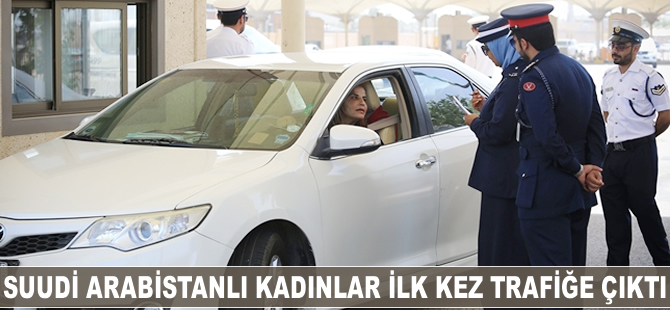 Suudi Arabistanlı kadınlar ilk kez trafiğe çıktı