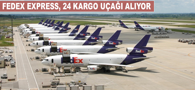 Fedex Express, 24 kargo uçağı alıyor