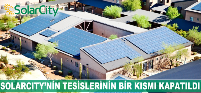 SolarCity'nin tesislerinin bir kısmı kapatıldı