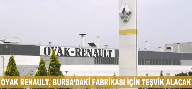 Renault, Bursa'daki fabrikası için teşvik alacak