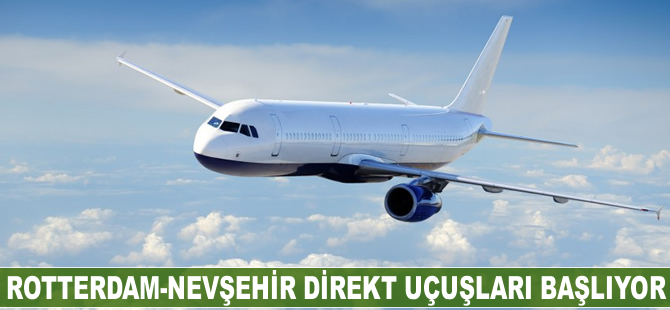 Rotterdam-Nevşehir direkt uçuşları başlıyor