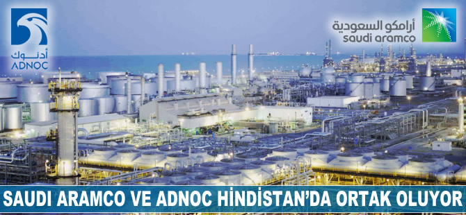 Saudi Aramco ile Adnoc Hindistan'da ortak oluyor