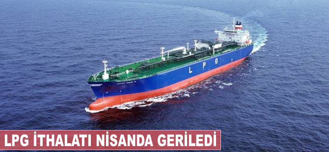 LPG ithalatı nisanda geriledi